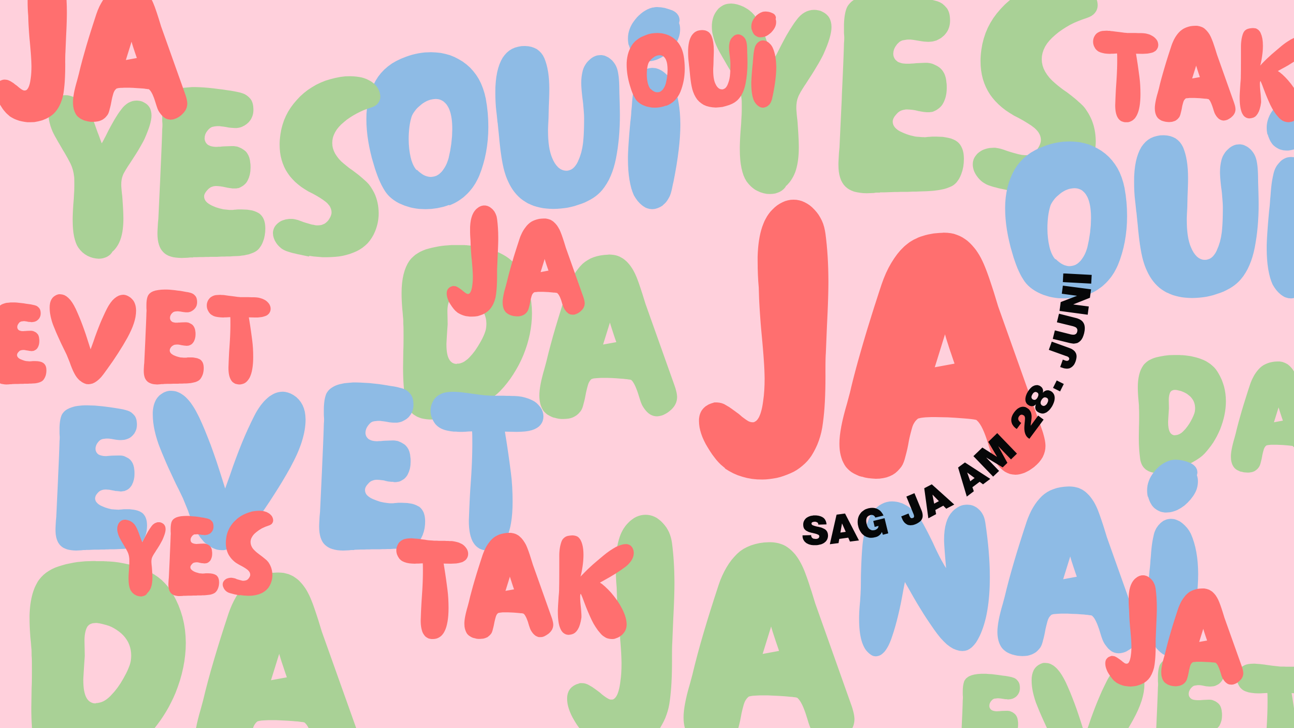 Vor rosa Hintergrund die Worte "JA", "YES" "EYET", "TAK", "OUI" in rot, blau und grün. Davor im Viertelkreis in schwarz: "Sag JA am 28. Juni"